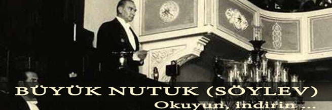 Atatürk'ün Dünyaya ve Ulus'una ebedi seslenişi; NUTUK
